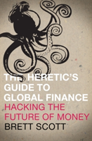 The Heretic&#039;s Guide to Global Finance