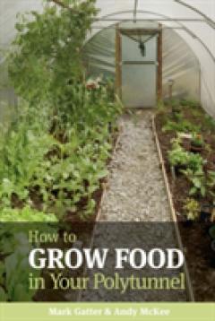 How To Grow Food In Your Polytunnel - Mark Gatter, Andy McKee