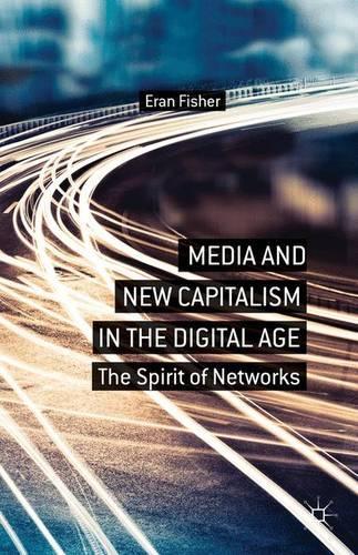 Media and New Capitalism in the Digital Age - E. Fisher