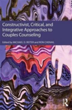 Constructivist, Critical, And Integrative Approaches To Couples Counseling