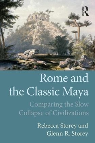 Glenn R Storey Rome and the Classic Maya - Rebecca Storey, Glenn R. Storey