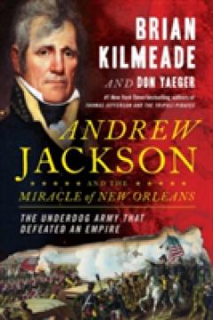 Andrew Jackson And The Miracle Of New Orleans