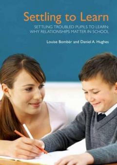 Coperta cărții Settling Troubled Pupils to Learn: Why Relationships Matter in School