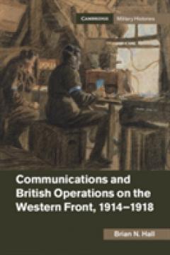 Communications and British Operations on the Western Front, 1914-1918