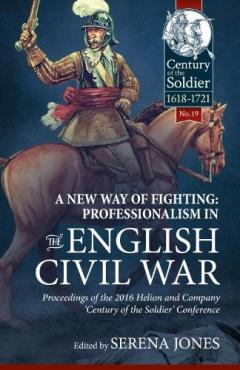 A New Way of Fighting: Professionalism in the English Civil War
