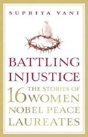 Battling Injustice: 16 Women Nobel Peace Laureates