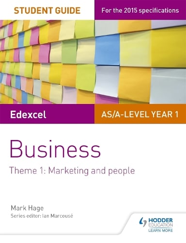 Edexcel AS/A-level Year 1 Business Student Guide: Theme 1: Marketing ...