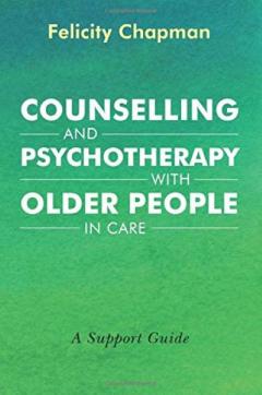 Counselling and Psychotherapy with Older People in Care