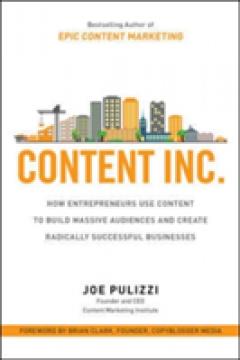 Content Inc.: How Entrepreneurs Use Content to Build Massive Audiences and Create Radically  Successful Businesses