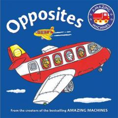 Coperta cărții Amazing Machines First Concepts: Opposites
