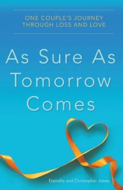 As Sure as Tomorrow Comes : One Couple's Journey Through Loss and Love