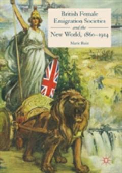 British Female Emigration Societies and the New World, 1860-1914