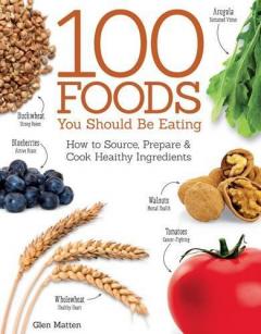 100 Foods You Should Be Eating