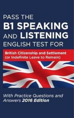 Pass The B1 Speaking and Listening English Test For British Citizenship and settlement (or Indefinite Leave to Remain)