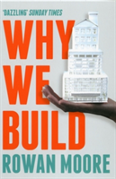 Why We Build - Rowan Moore