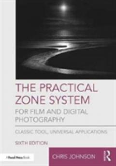 The Practical Zone System for Film and Digital Photography