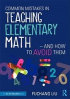 Common Mistakes in Teaching Elementary Math-and How to Avoid Them