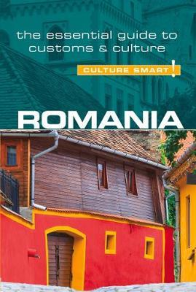 Romania - Culture Smart! The Essential Guide to Customs &amp; Culture