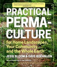 Practical Permaculture for Home Landscapes, Your Community and the Whole Earth