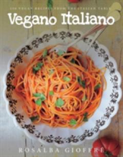 Vegano Italiano - 150 Vegan Recipes from the Italian Table