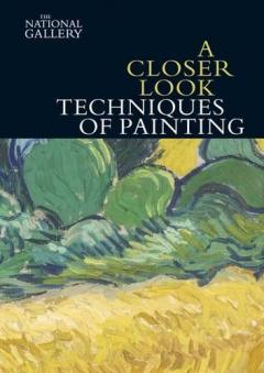 A Closer Look: Techniques of Painting