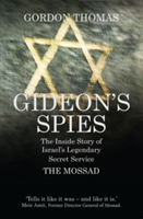 Gideon&#039;S Spies: the Inside Story of Israel&#039;s Legendary Secret Service the Mossad