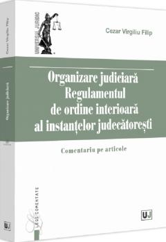 Organizare judiciara. Regulamentul de ordine interioara al instantelor judecatoresti
