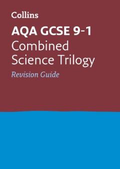 AQA GCSE Combined Science Trilogy Revision Guide - Collins GCSE