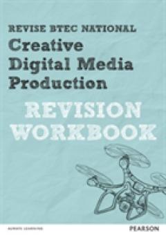 Revise BTEC National Creative Digital Media Production Revision Workbook