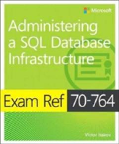 Exam Ref 70-764 Administering a SQL Database Infrastructure