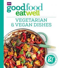 Coperta cărții Good Food Eat Well: Vegetarian and Vegan Dishes