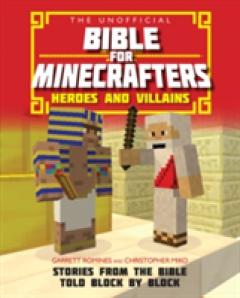 The Unofficial Bible for Minecrafters: Heroes and Villains