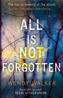 All Is Not Forgotten: The bestselling gripping thriller you&#039;ll never forget