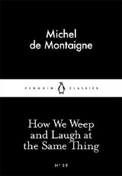 How We Weep and Laugh at the Same Thing 