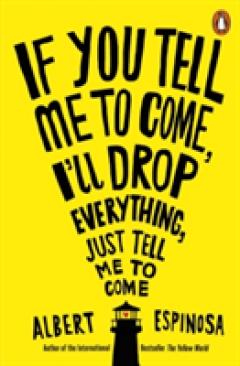 If You Tell Me to Come, I'll Drop Everything, Just Tell Me to Come