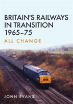 Britain's Railways in Transition 1965-75