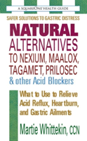 Natural Alternatives to Nexium, Maalox, Tagamet, Prilosec &amp; Other Acid Blockers
