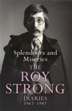 Splendours and Miseries: The Roy Strong Diaries, 1967-87