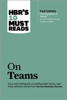 HBR&#039;s 10 Must Reads on Teams (with featured article &quot;The Discipline of Teams,&quot; by Jon R. Katzenbach and Douglas K. Smith)