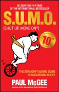 S.u.m.o (Shut Up, Move on) - the Straight-talking Guide to Succeeding in Life - 10th Anniversary    Edition