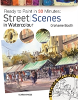 Ready to Paint in 30 Minutes: Street Scenes in Watercolour