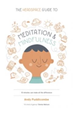 The Headspace Guide to... Mindfulness & Meditation