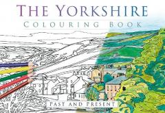 The Yorkshire Colouring Book: Past & Present