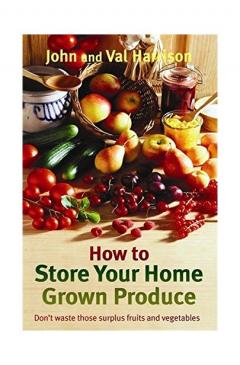 How to Store Your Home Grown Produce