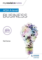 My Revision Notes: AQA A Level Business - Neil James