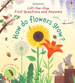 Lift-the Flap First Questions and Answers: How do flowers grow?