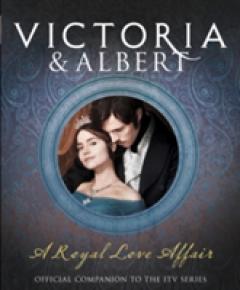 Victoria and Albert - A Royal Love Affair