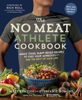 The No Meat Athlete Cookbook: Whole Food, Plant-Based Recipes to Fuel   Your Workouts and the Rest of Your Life