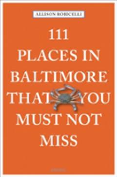 111 Places in Baltimore That You Must Not Miss