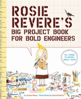 Rosie Revere&#039;s Big Project Book for Bold Engineers